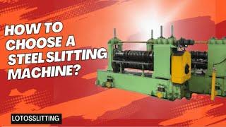 How to Choose Steel Slitting Machine?