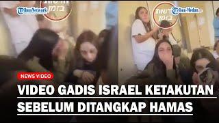 MENCEKAM, Gadis-gadis Israel Histeris Ketakutan Sebelum Ditangkap Kelompok Hamas
