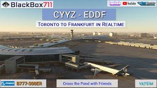 MSFS PMDG 777-300ER | Cross the Pond with Friends | Toronto/CYYZ to Frankfurt/EDDF | VATSIM