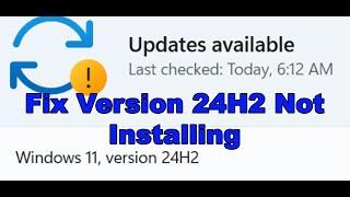 Fix Windows 11 Version 24H2 Not Installing, Fix Can't Update Windows 11 To Version 24H2