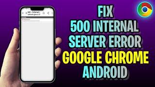 How To FIX 500 Internal Server Error Google Chrome Android (2023 Update!)