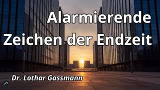 Alarmierende Zeichen der Endzeit   Dr.Lothar Gassmann   Aktuelle Themen