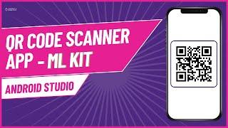 QR Code Scanner App using ML Kit in Android Studio | Android Knowledge