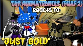 The Toy Animatronics (FNAF 2) Reacts To: “JUST GOLD” | FNAF | Gacha