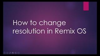 Change Resolution in Remix OS '100% Working' (Installed On Hard Disk)