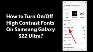 How to Turn On/Off High Contrast Fonts On Samsung Galaxy S22 Ultra?