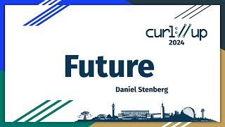 curl future by Daniel Stenberg - curl up 2024