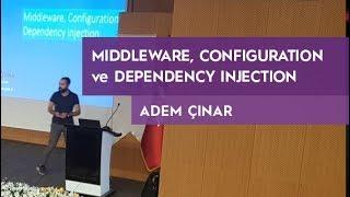 Middleware, Configuration ve Dependency Injection Yapıları - Adem Çınar (dotnet core day)