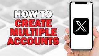 How to Create Multiple X Twitter Accounts (Quick and Easy)