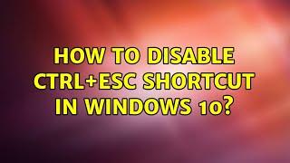 How to disable ctrl+esc shortcut in windows 10? (2 Solutions!!)