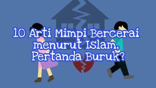 10 Arti Mimpi Bercerai Pertanda Buruk?