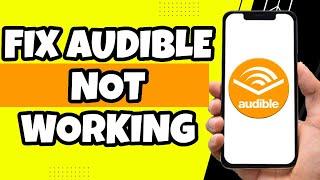 How To Fix Audible Not Working On Mobile (2023)