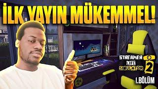 İLK YAYINIM MÜKEMMEL GEÇTİ! | STREAMER LIFE SIMULATOR 2 - BÖLÜM 1