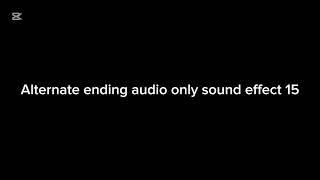 Alternate ending audio only sound effect 15