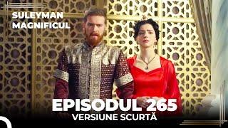 Suleyman Magnificul | Episodul 265 (Versiune Scurtă)