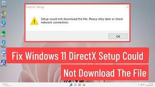 Fix Windows 11 DirectX Setup Could Not Download The File Please Retry Later