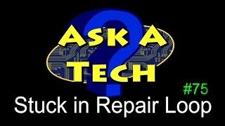 Stuck in Repair Loop - Ask A Tech #75