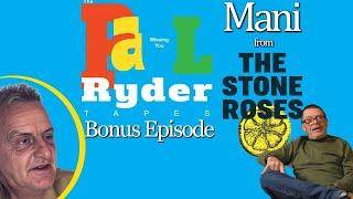 The Paul Ryder Tapes - Bonus Episode 9: Mani from The Stone Roses