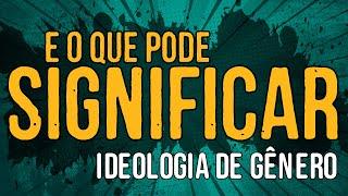 E O Que Pode Significar Ideologia de Gênero