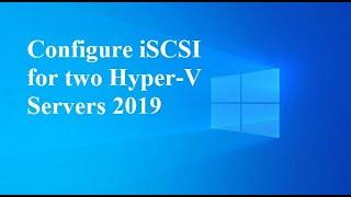 07. Configure iSCSI for Hyper-V Server 2019