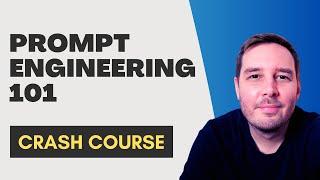 Prompt Engineering 101 - Crash Course & Tips