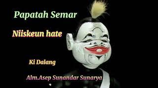 Papatah Semar Niiskeun Hate(Kidalang Alm KH  Asep Sunandar Sunarya)