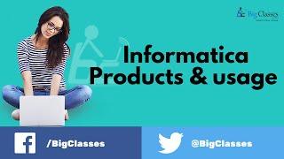 Informatica Products and Usage | bigclasses