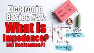 Electronic Basics #37:  What is Impedance? (AC Resistance?)