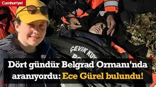 Dört gündür Belgrad Ormanı'nda aranıyordu: Ece Gürel bulundu!