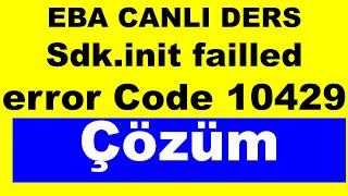 EBA CANLI DERS SDK İNİT FAİLLED HATASI ÇÖZÜM - ERROR CODE 10429 HATASI ÇÖZÜMÜ