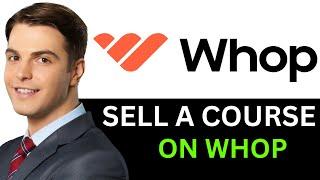 HOW TO SELL A COURSE ON WHOP 2024! (FULL GUIDE)