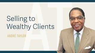 Selling to Wealthy Clients : Andre Taylor