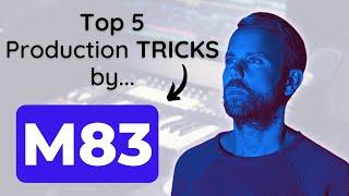 Top 5 Music Production Tricks by M83