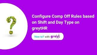 Configure Comp Off Rules based on Shift and Day Type on greytHR