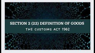 Definition of Goods Section 2(22) of The Customs Act 1962 by Prof. Rajesh Tayal