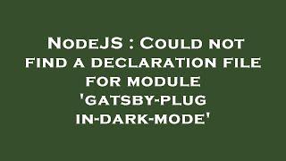 NodeJS : Could not find a declaration file for module 'gatsby-plugin-dark-mode'