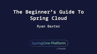 The Beginner’s Guide To Spring Cloud - Ryan Baxter