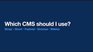 Which Open Source CMS should I use? Directus, Payload, Strapi, Webiny ... 
