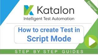 Katalon Studio 7 - How to create Test in SCRIPT mode