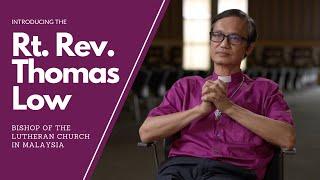 Introducing The Rt. Rev. Thomas Low - Bishop of the Lutheran Church In Malaysia