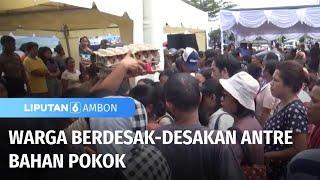 Warga Berdesak-desakan Antre Bahan Pokok | Liputan 6 Ambon