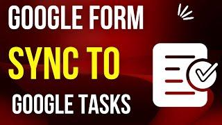 Automatically create new Google Task when Google Form is Submitted