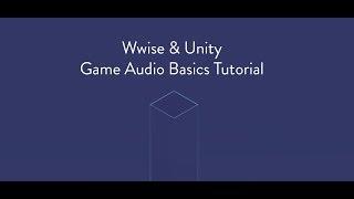 Wwise & Unity - Game Audio Basics Tutorial