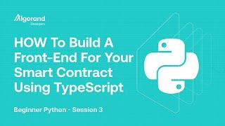 HOW To Build A Front-End For Your Smart Contract Using TypeScript! | Beginner Python - Session 3