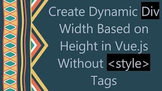 Create Dynamic Div Width Based on Height in Vue.js Without style Tags