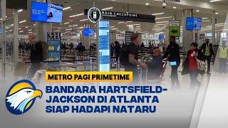 Bandara Hartsfield-Jackson Siap Hadapi Nataru - [Metro Pagi Primetime]