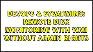 DevOps & SysAdmins: Remote disk monitoring with WMI without admin rights