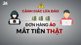 Cảnh giác lừa đảo mua đơn hàng “ảo”, mất tiền thật | VTV24