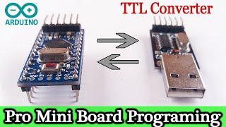 Pro Mini Arduino Programming Using  TTL Converter | How to program the Pro Mini Arduino