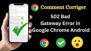 Comment Corriger l'Erreur 502 Bad Gateway sur Google Chrome pour Android (2024)